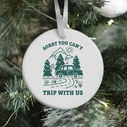 Sorry You Can't Trip With Us Ornament Perfect And Unique Gifts For Family On Christmas Holiday