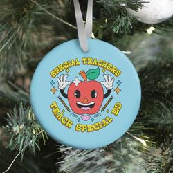 Special Teachers Teach Special Ed Ornament Perfect And Unique Gifts For Family On Christmas