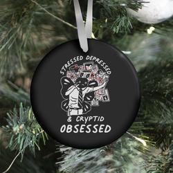 Stressed Depressed and Cryptid Obsessed Ornament Perfect And Unique Gifts For Family On Christmas