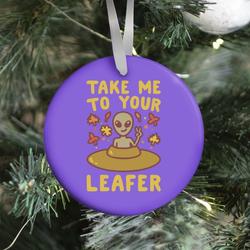 Take Me To Your Leafer Parody Ornament Perfect And Unique Gifts For Family On Christmas Holiday