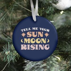 Tell Me Your Sun, Moon, Rising Ornament Perfect And Unique Gifts For Family On Christmas Holiday