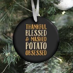 Thankful Blessed and Mashed Potato Obsessed Ornament Perfect And Unique Gifts For Family On Christmas