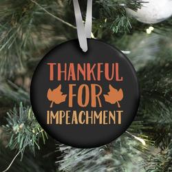 Thankful For Impeachment White Print Ornament Perfect And Unique Gifts For Family On Christmas