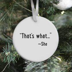 That's What..." (She Said) Ornament Perfect And Unique Gifts For Family On Christmas Holiday