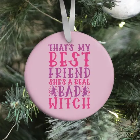 Thats My Best Friend She's A Real Bad Witch Parody Ornament Perfect And Unique Gifts For Family On Christmas