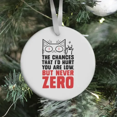 The Chances I'd Hurt You Are Low, But Never Zero Ornament Perfect And Unique Gifts For Family On Christmas