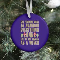 The Feminine Urge To Abandon Everything And Live In The Woods As A Witch Ornament Perfect And Unique Gifts For Family On Christmas