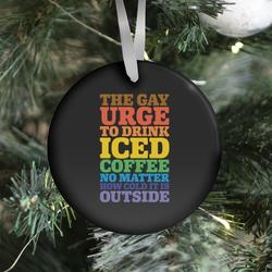 The Gay Urge To Drink Iced Coffee Ornament Perfect And Unique Gifts For Family On Christmas