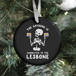 The Gaybone is Connected to the Lesbone Ornament Perfect And Unique Gifts For Family On Christmas