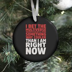 The Multiverse Versions of Me Are All Doing Something Way Cooler Than Me Right Now Ornament Perfect Gifts For Family On Christmas
