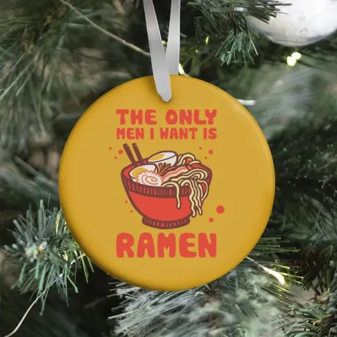 The Only Men I Want Is Ramen Ornament Perfect And Unique Gifts For Family On Christmas Holiday