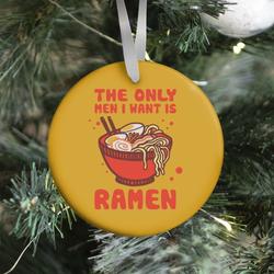 The Only Men I Want Is Ramen Ornament Perfect And Unique Gifts For Family On Christmas Holiday