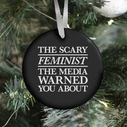 The Scary Feminist The Media Warned You About Ornament Perfect And Unique Gifts For Family On Christmas