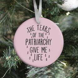 The Tears Of the Patriarchy Gives Me Life Ornament Perfect And Unique Gifts For Family On Christmas