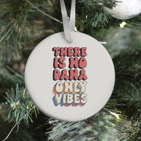 There Is No Dana, Only Vibes Parody Ornament Perfect And Unique Gifts For Family On Christmas