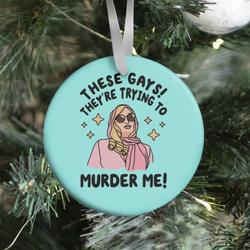 These Gays! They're Trying to Murder Me! Ornament Perfect And Unique Gifts For Family On Christmas
