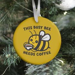 This Busy Bee Needs Coffee Ornament Perfect And Unique Gifts For Family On Christmas Holiday