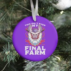 This Isn't Even My Final Farm Ornament Perfect And Unique Gifts For Family On Christmas Holiday