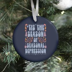 Tis The Season Of Seasonal Depression Ornament Perfect And Unique Gifts For Family On Christmas