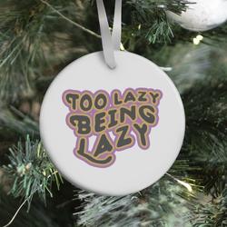 Movie Music Too Lazy Being Lazy Ornament Perfect And Unique Gifts For Family On Christmas Holiday