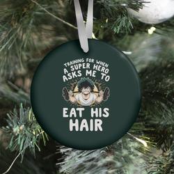 Traning For When A Super Hero Asks Me To Eat His Hair Ornament Perfect And Unique Gifts For Family On Christmas