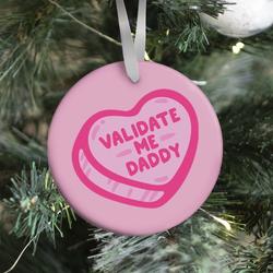 Validate Me Daddy Candy Heart Ornament Perfect And Unique Gifts For Family On Christmas Holiday