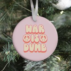 Movie Music War Is Dumb Ornament Perfect And Unique Gifts For Family On Christmas Holiday Birthday
