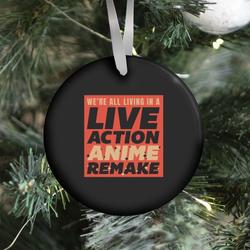 We're All Living In A Live Action Anime Remake Ornament Perfect And Unique Gifts For Family On Christmas