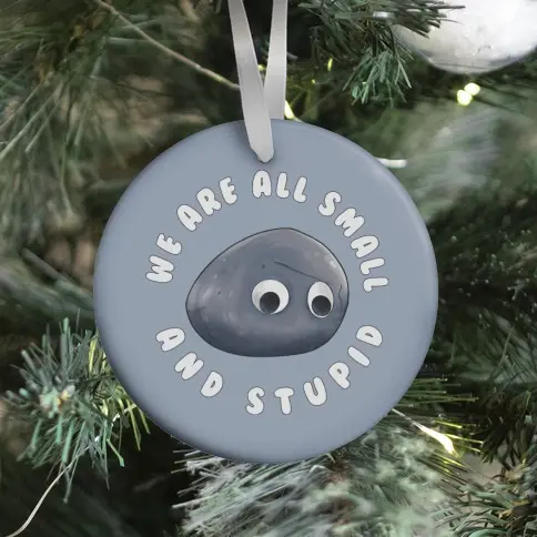 We're All Small And Stupid Ornament Perfect And Unique Gifts For Family On Christmas Holiday