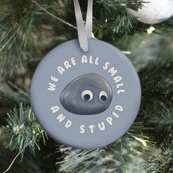 We're All Small And Stupid Ornament Perfect And Unique Gifts For Family On Christmas Holiday