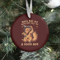 Well Pat My Head And Call Me A Good Boy Ornament Perfect And Unique Gifts For Family On Christmas
