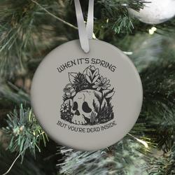 When It's Spring But You're Dead Inside Ornament Perfect And Unique Gifts For Family On Christmas