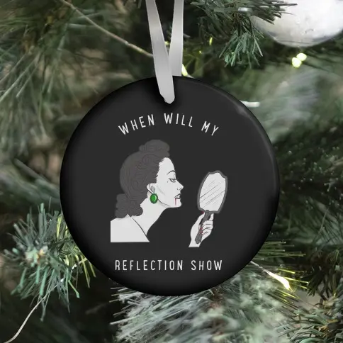 When Will My Reflection Show Ornament Perfect And Unique Gifts For Family On Christmas Holiday