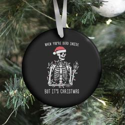 When You're Dead Inside But It's Christmas Ornament Perfect And Unique Gifts For Family On Christmas