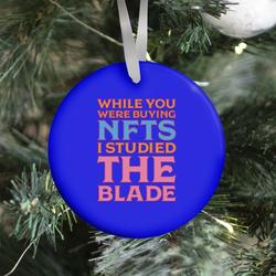 While You Were Buying NFTs, I Studied The Blade Ornament Perfect And Unique Gifts For Family On Christmas