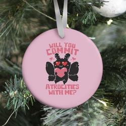 Will You Commit Atrocities With Me? Ornament Perfect And Unique Gifts For Family On Christmas