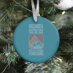 Wizards LITERALLY only want ONE THING and It's F***ING PONDERING Ornament Perfect And Unique Gifts For Family On Christmas