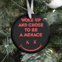 Woke Up And Chose To Be A Menace Ornament Perfect And Unique Gifts For Family On Christmas Holiday