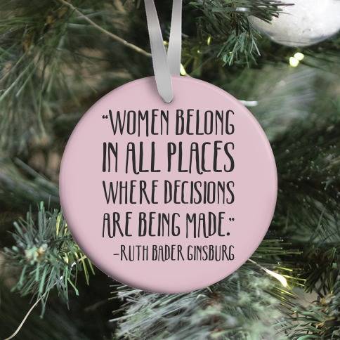 Women Belong In Places Where Decisions Are Being Made RBG Quote Ornament Perfect And Unique Gifts For Family On Christmas