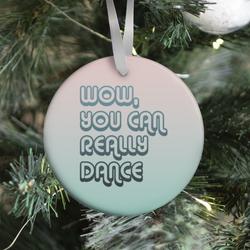 Wow, You Can Really Dance Ornament Perfect And Unique Gifts For Family On Christmas Holiday