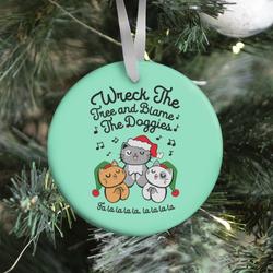 Wreck the Tree and Blame The Doggies Ornament Perfect And Unique Gifts For Family On Christmas