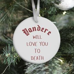 Yandere Will Love You To Death Ornament Perfect And Unique Gifts For Family On Christmas Holiday