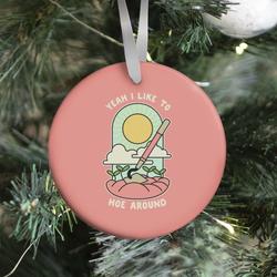 Yeah I Like To Hoe Around Ornament Perfect And Unique Gifts For Family On Christmas Holiday