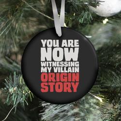 You Are Now Witnessing My Villain Origin Story Ornament Perfect And Unique Gifts For Family On Christmas