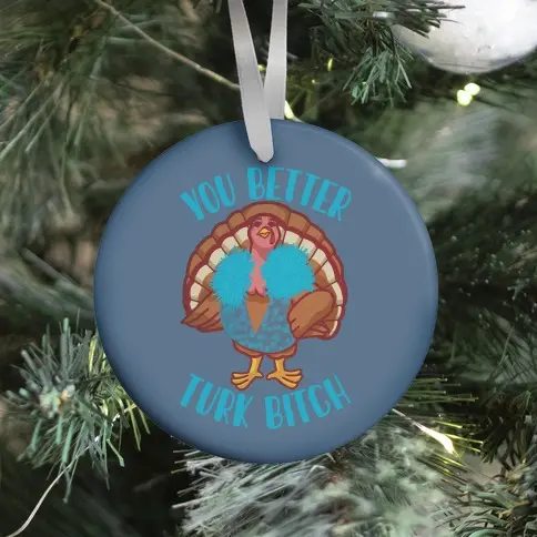 Movie Music You Better Turk Bitch Ornament Perfect And Unique Gifts For Family On Christmas Holiday