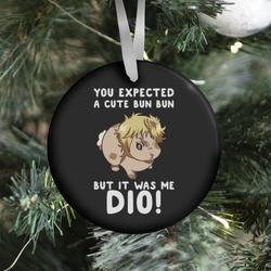 You Expected A Cute Bun Bun But It Was Me DIO Ornament Perfect And Unique Gifts For Family On Christmas