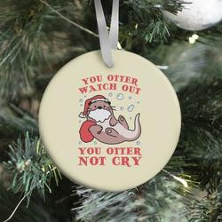 You Otter Watch Out, You Otter Not Cry Ornament Perfect And Unique Gifts For Family On Christmas
