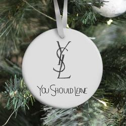 YSL Parody You Should Leave (white) Ornament Perfect And Unique Gifts For Family On Christmas